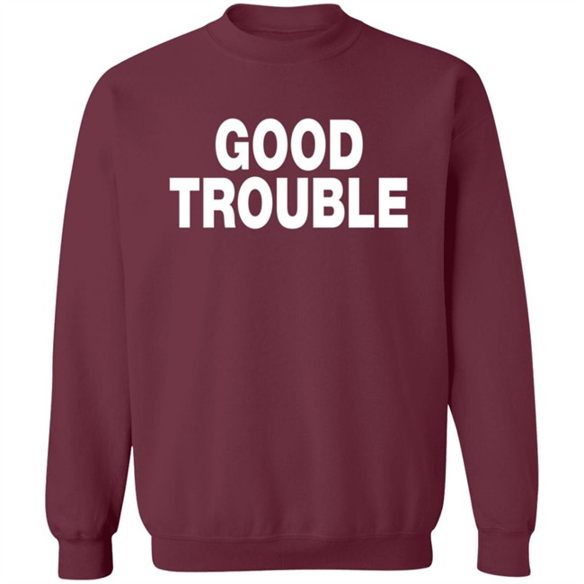 Good Trouble T Shirt Good Trouble T Shirt