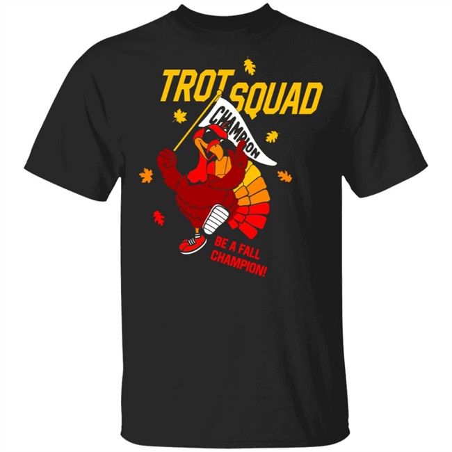 Trot Squad Be A Fall Champion Shirt Hoodie Trot Squad Be A Fall Champion Shirt Hoodie