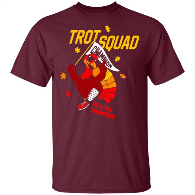 Trot Squad Be A Fall Champion Shirt Hoodie Trot Squad Be A Fall Champion Shirt Hoodie