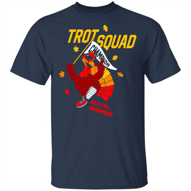 Trot Squad Be A Fall Champion Shirt Hoodie Trot Squad Be A Fall Champion Shirt Hoodie