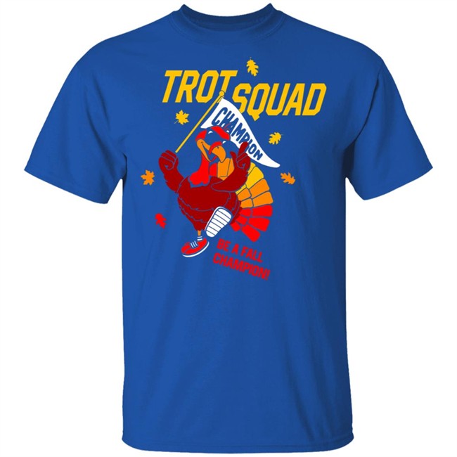 Trot Squad Be A Fall Champion Shirt Hoodie Trot Squad Be A Fall Champion Shirt Hoodie