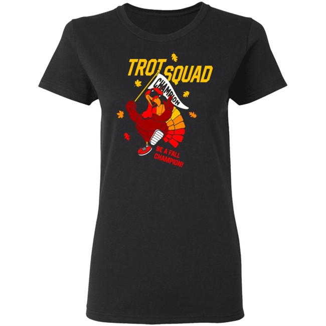 Trot Squad Be A Fall Champion Shirt Hoodie Trot Squad Be A Fall Champion Shirt Hoodie