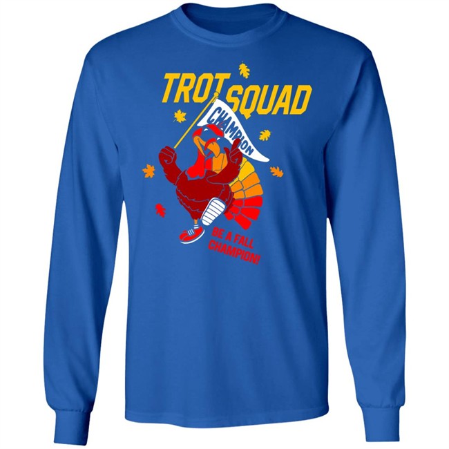 Trot Squad Be A Fall Champion Shirt Hoodie Trot Squad Be A Fall Champion Shirt Hoodie