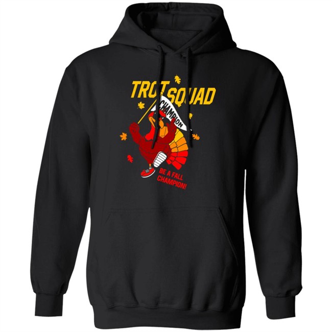 Trot Squad Be A Fall Champion Shirt Hoodie Trot Squad Be A Fall Champion Shirt Hoodie