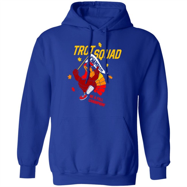 Trot Squad Be A Fall Champion Shirt Hoodie Trot Squad Be A Fall Champion Shirt Hoodie