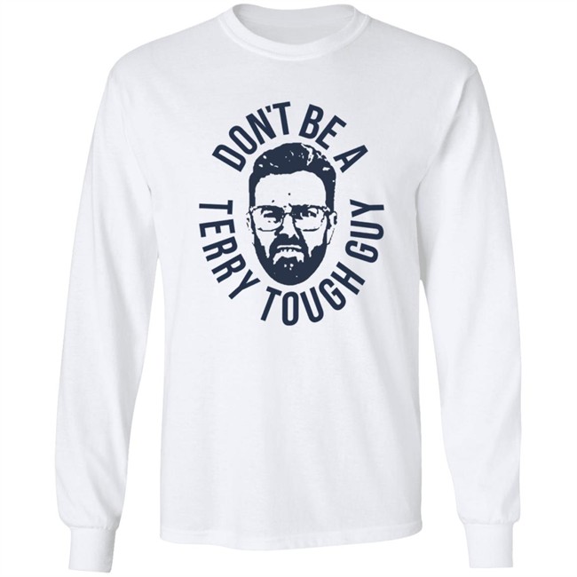 Don’T Be A Terry Tough Guy Official T Shirt Hoodie Don’T Be A Terry Tough Guy Official T Shirt Hoodie