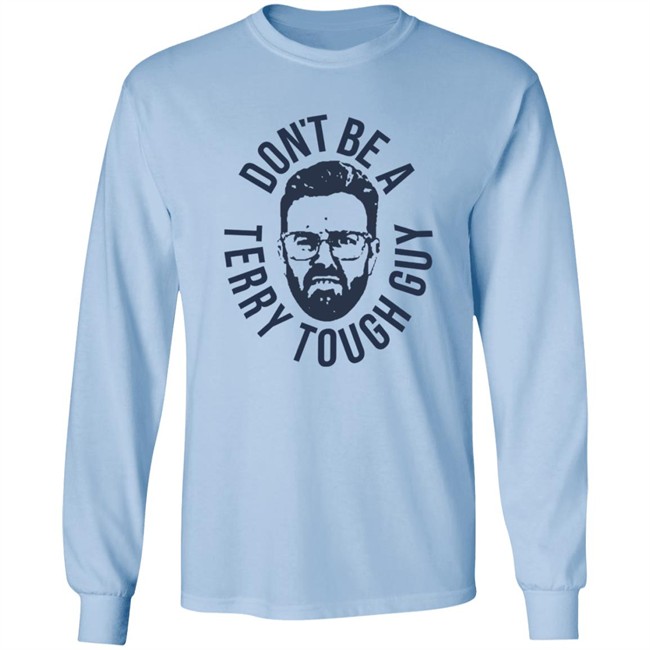 Don’T Be A Terry Tough Guy Official T Shirt Hoodie Don’T Be A Terry Tough Guy Official T Shirt Hoodie