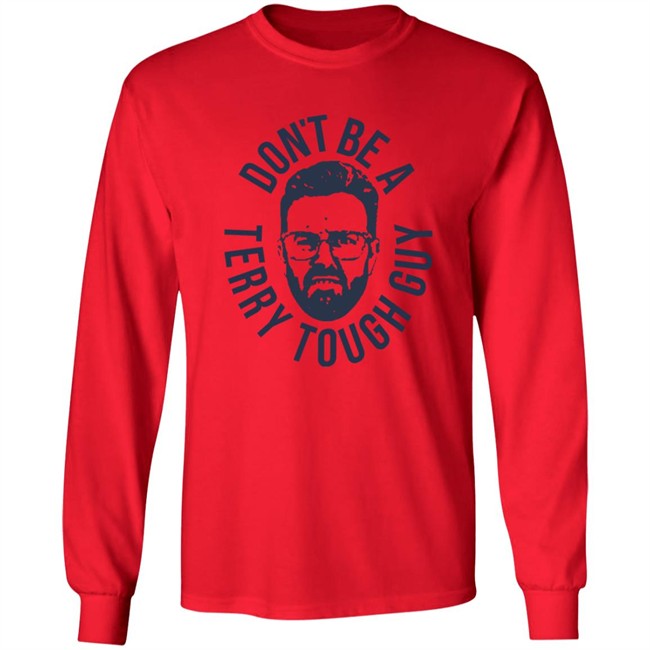 Don’T Be A Terry Tough Guy Official T Shirt Hoodie Don’T Be A Terry Tough Guy Official T Shirt Hoodie