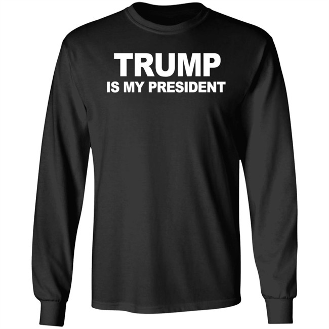 Trump Is My President T Shirt Hoodie Trump Is My President T Shirt Hoodie