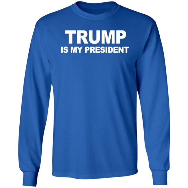 Trump Is My President T Shirt Hoodie Trump Is My President T Shirt Hoodie