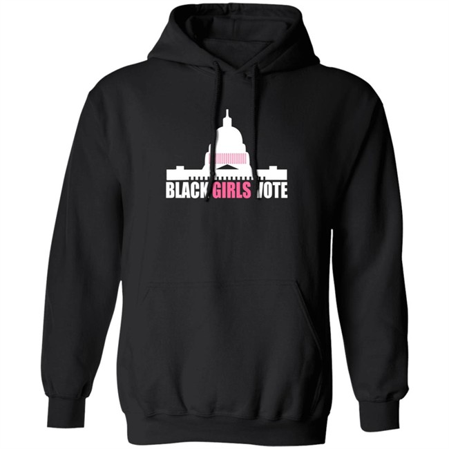 Black Girls Vote T Shirt Sweatshirt Hoodie Black Girls Vote T Shirt Sweatshirt Hoodie