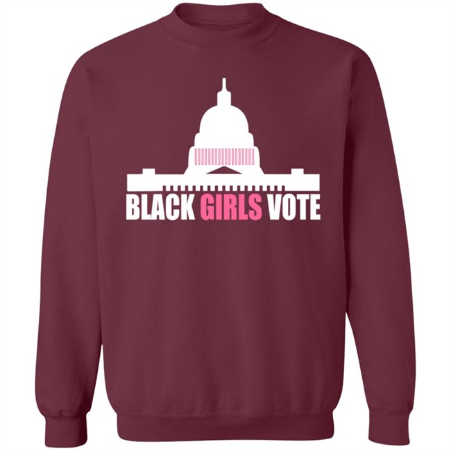 Black Girls Vote T Shirt Sweatshirt Hoodie Black Girls Vote T Shirt Sweatshirt Hoodie