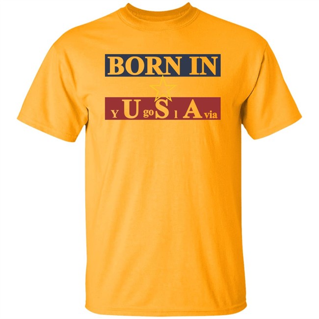 Born In Yugoslavia T Shirt Hoodie Born In Yugoslavia T Shirt Hoodie