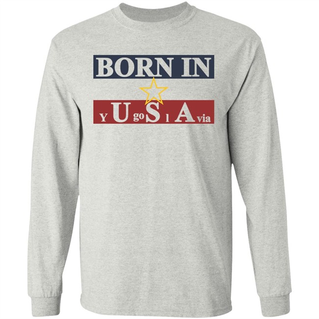 Born In Yugoslavia T Shirt Hoodie Born In Yugoslavia T Shirt Hoodie