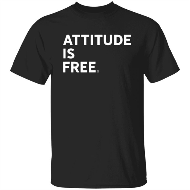 Attitude Is Free Shirt