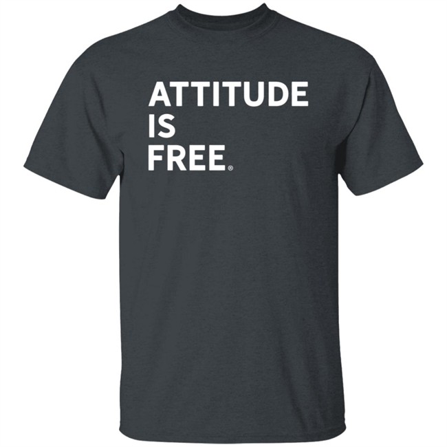 Attitude Is Free Shirt Attitude Is Free Shirt