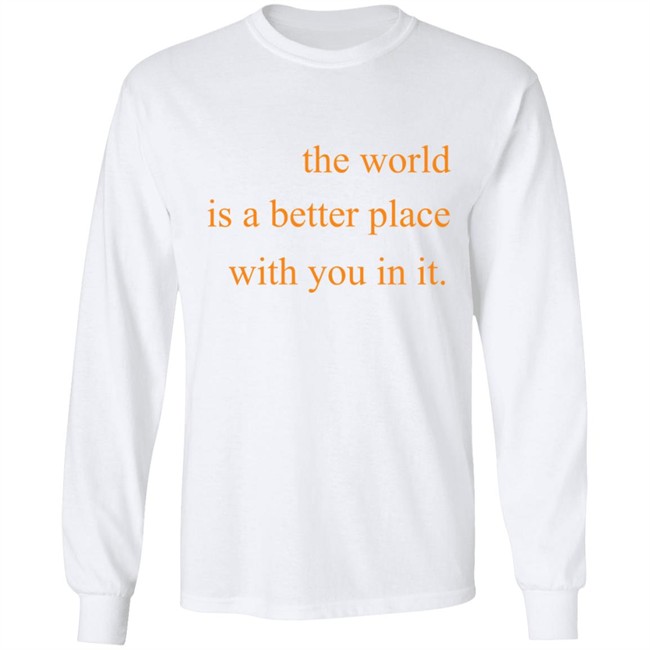 The World Is A Better Place With You In It Hoodie The World Is A Better Place With You In It Hoodie