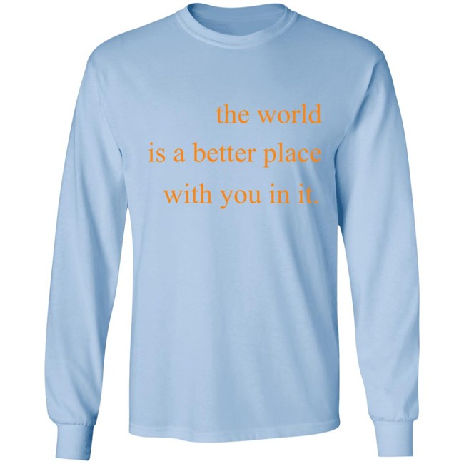 The World Is A Better Place With You In It Hoodie The World Is A Better Place With You In It Hoodie