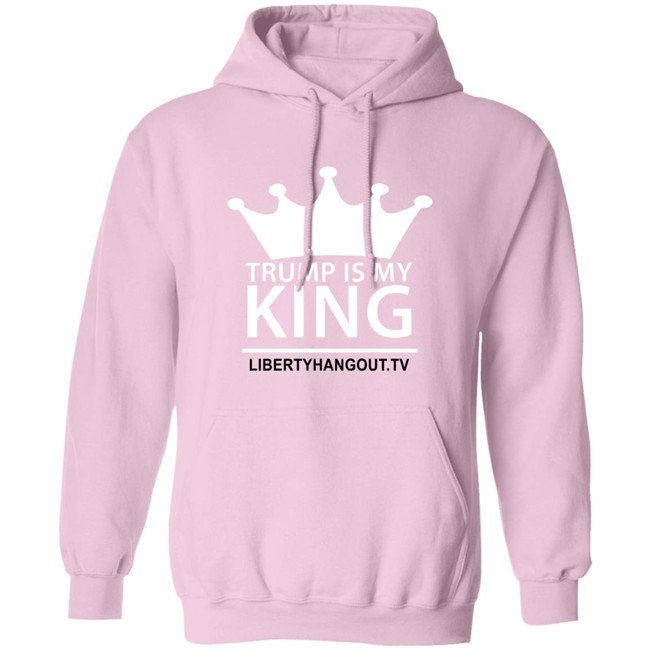 Trump Is My King Shirt Hoodie Trump Is My King Shirt Hoodie