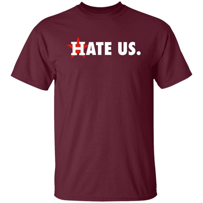 Houston Astros Hate Us Shirt T Shirt Hoodie Houston Astros Hate Us Shirt T Shirt Hoodie