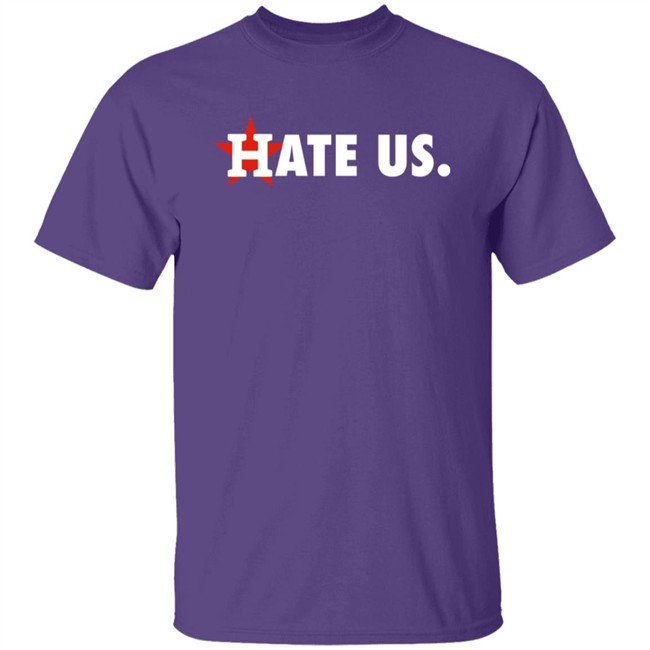 Houston Astros Hate Us Shirt T Shirt Hoodie Houston Astros Hate Us Shirt T Shirt Hoodie