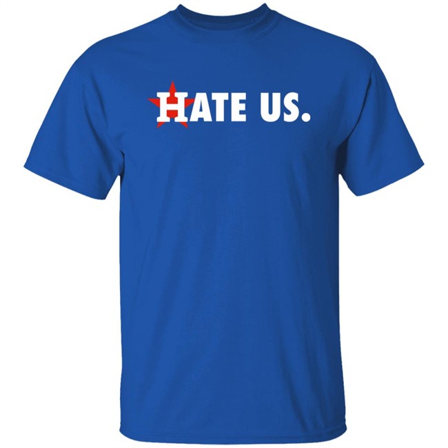 Houston Astros Hate Us Shirt T Shirt Hoodie Houston Astros Hate Us Shirt T Shirt Hoodie