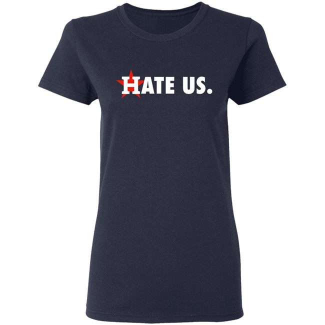 Houston Astros Hate Us Shirt T Shirt Hoodie Houston Astros Hate Us Shirt T Shirt Hoodie