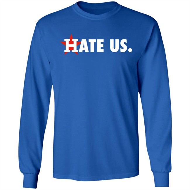 Houston Astros Hate Us Shirt T Shirt Hoodie Houston Astros Hate Us Shirt T Shirt Hoodie