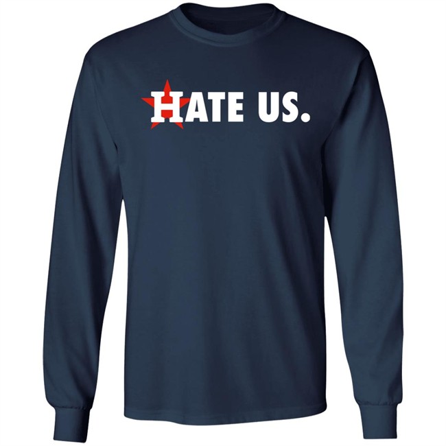 Houston Astros Hate Us Shirt T Shirt Hoodie Houston Astros Hate Us Shirt T Shirt Hoodie