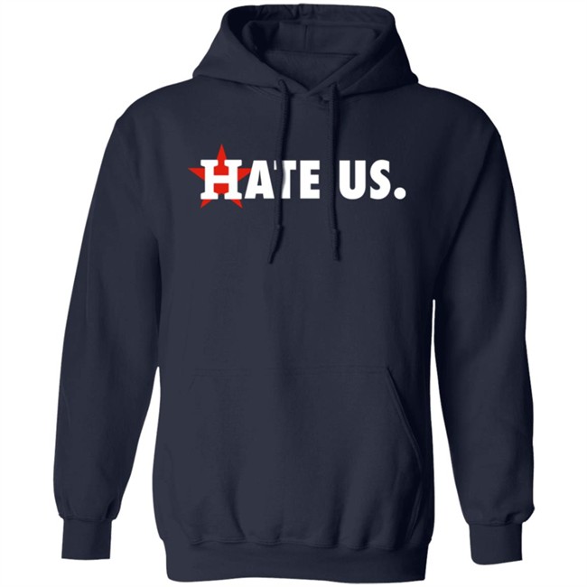 Houston Astros Hate Us Shirt T Shirt Hoodie Houston Astros Hate Us Shirt T Shirt Hoodie