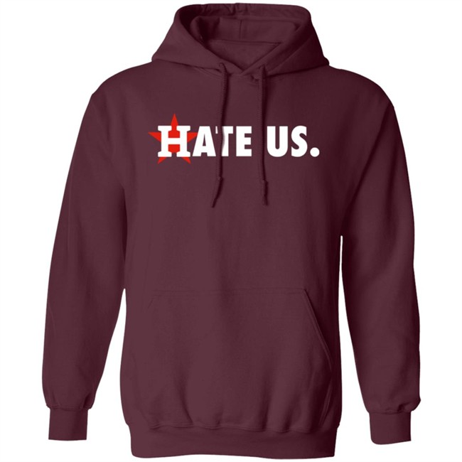 Houston Astros Hate Us Shirt T Shirt Hoodie Houston Astros Hate Us Shirt T Shirt Hoodie