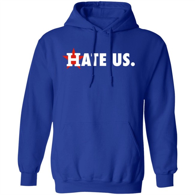Houston Astros Hate Us Shirt T Shirt Hoodie Houston Astros Hate Us Shirt T Shirt Hoodie