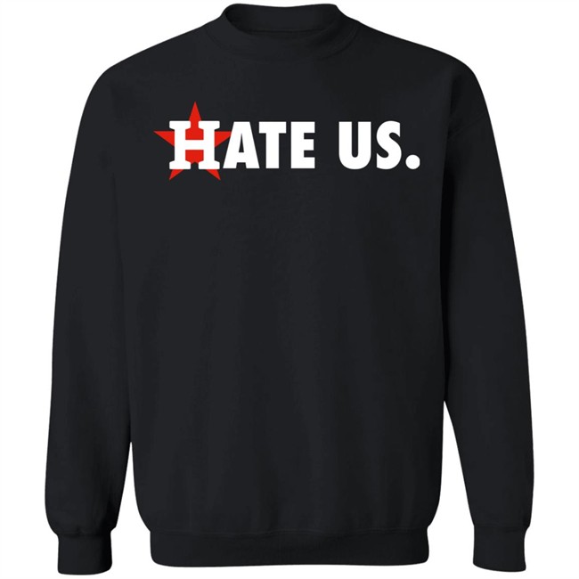 Houston Astros Hate Us Shirt T Shirt Hoodie Houston Astros Hate Us Shirt T Shirt Hoodie