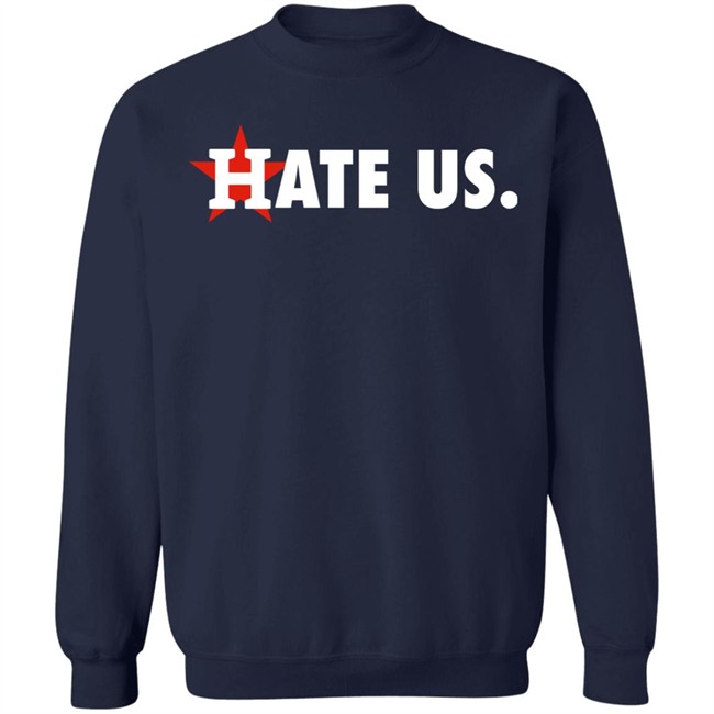 Houston Astros Hate Us Shirt T Shirt Hoodie Houston Astros Hate Us Shirt T Shirt Hoodie