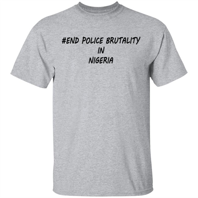 End Police Brutality in Nigeria T Shirt End Police Brutality in Nigeria T Shirt