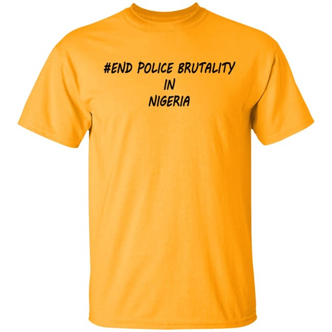 End Police Brutality in Nigeria T Shirt End Police Brutality in Nigeria T Shirt