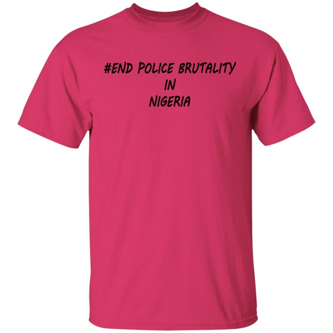 End Police Brutality in Nigeria T Shirt End Police Brutality in Nigeria T Shirt