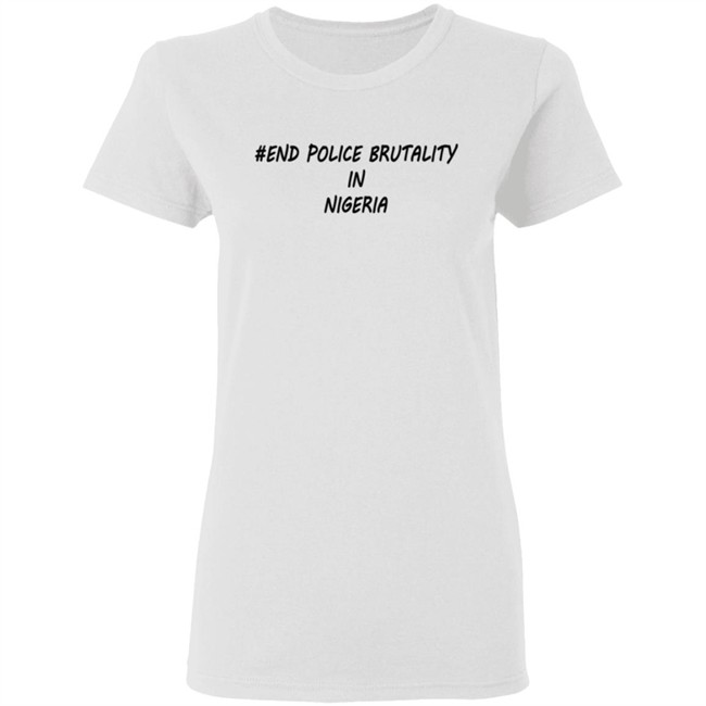 End Police Brutality in Nigeria T Shirt End Police Brutality in Nigeria T Shirt