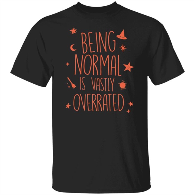 Being Normal Is Vastly Overrated Funny Halloween T Shirt