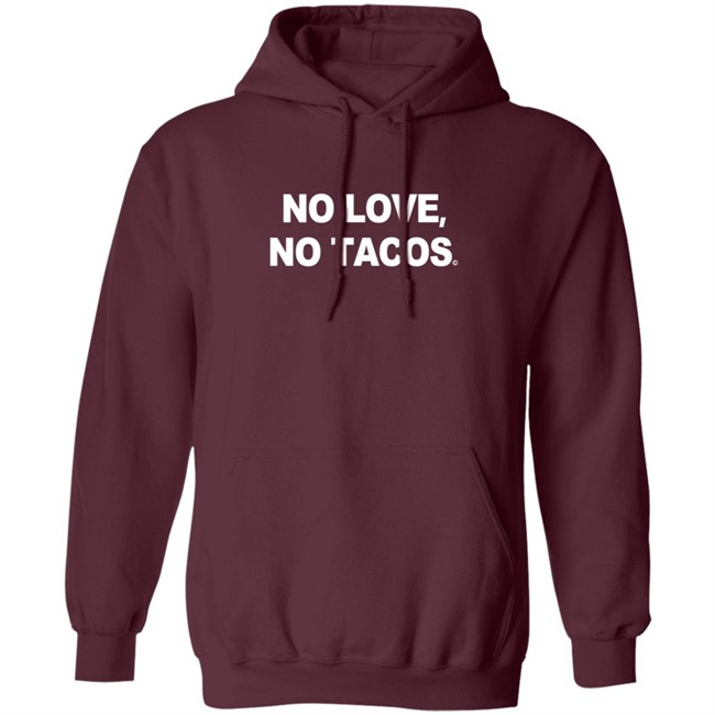 No Love No Tacos T Shirt La Carreta Shirt Hoodie No Love No Tacos T Shirt La Carreta Shirt Hoodie