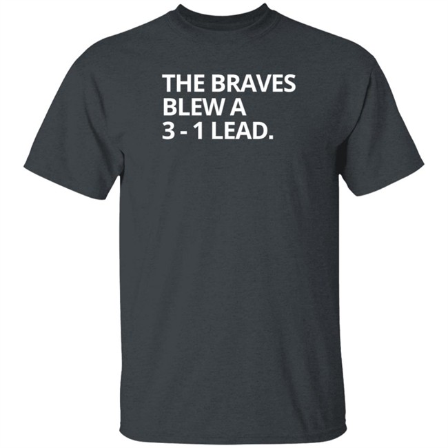 Obvious The Braves Blew A 3-1 Lead Tee Shirt Obvious The Braves Blew A 3-1 Lead Tee Shirt