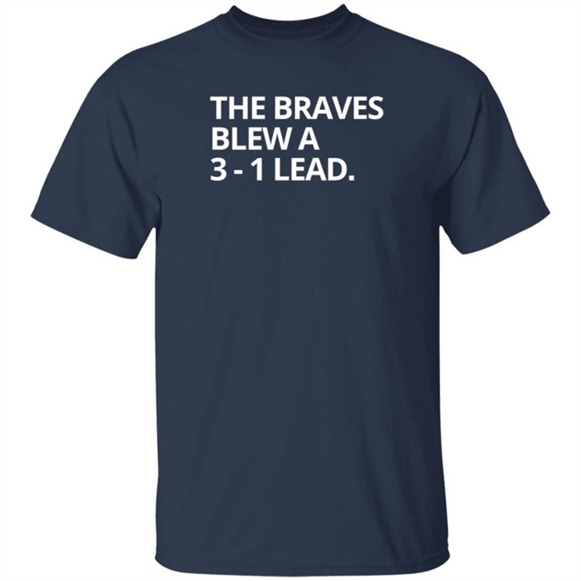 Obvious The Braves Blew A 3-1 Lead Tee Shirt Obvious The Braves Blew A 3-1 Lead Tee Shirt