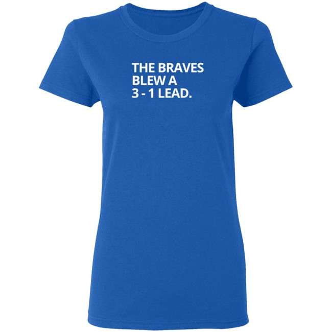 Obvious The Braves Blew A 3-1 Lead Tee Shirt Obvious The Braves Blew A 3-1 Lead Tee Shirt