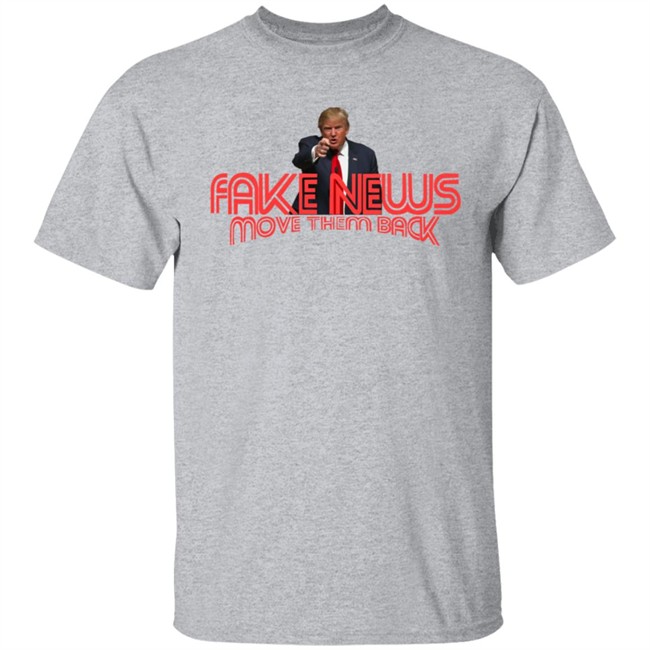 Trump Fake News Move Them Back T Shirt Hoodie Trump Fake News Move Them Back T Shirt Hoodie