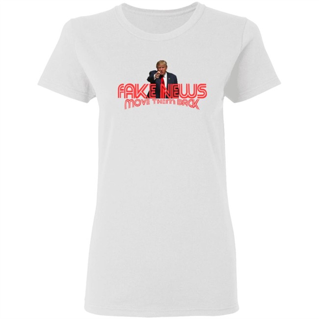 Trump Fake News Move Them Back T Shirt Hoodie Trump Fake News Move Them Back T Shirt Hoodie