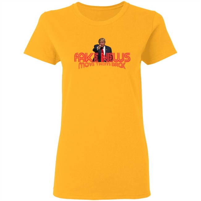 Trump Fake News Move Them Back T Shirt Hoodie Trump Fake News Move Them Back T Shirt Hoodie