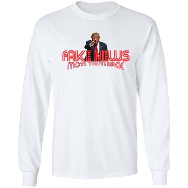 Trump Fake News Move Them Back T Shirt Hoodie Trump Fake News Move Them Back T Shirt Hoodie