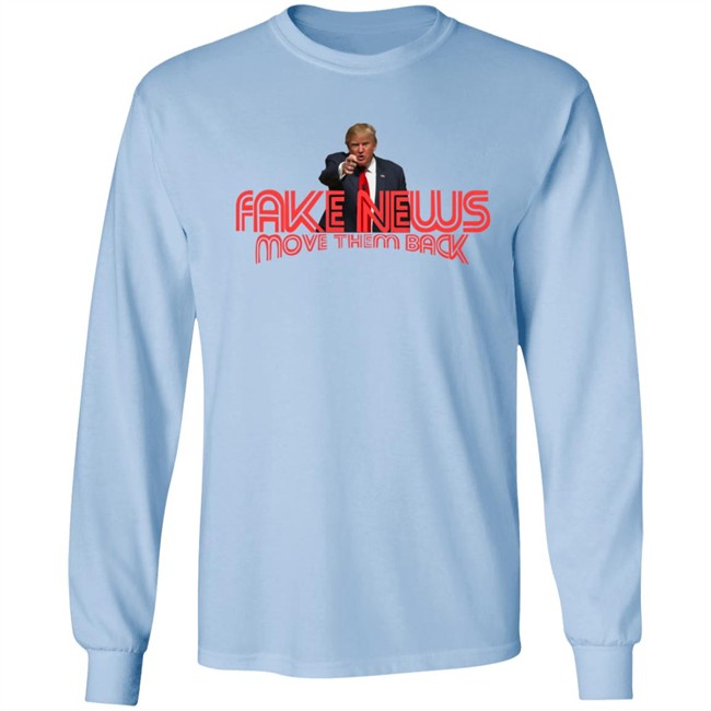 Trump Fake News Move Them Back T Shirt Hoodie Trump Fake News Move Them Back T Shirt Hoodie