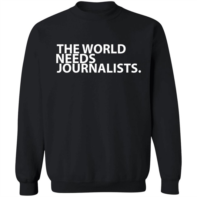 The World Needs Journalists Hoodie T Shirt The World Needs Journalists Hoodie T Shirt