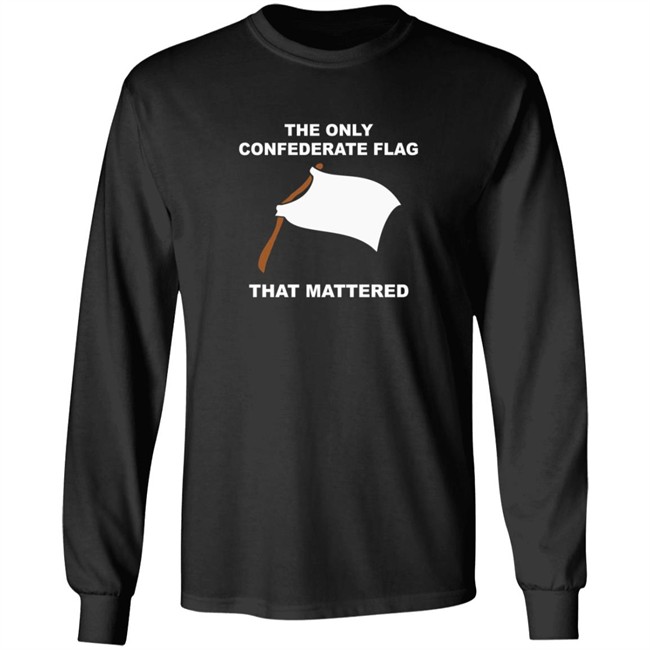 The Only Confederate Flag That Matters T Shirt The Only Confederate Flag That Matters T Shirt